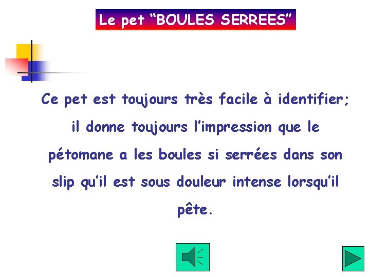 Le pet “BOULES SERREES” Ce pet est toujours très facile à identifier; il donne