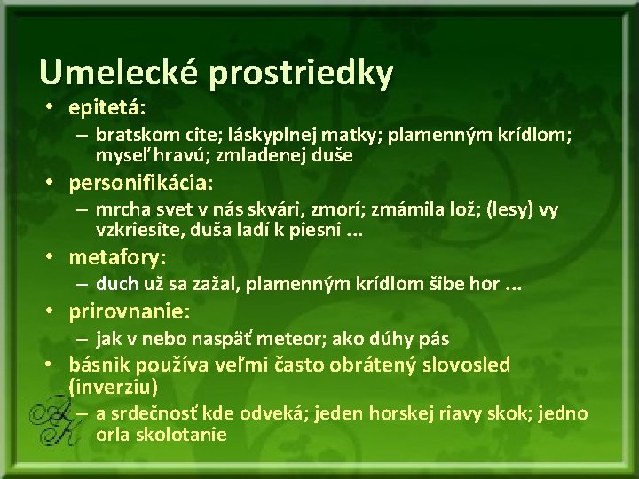 Umelecké prostriedky • epitetá: – bratskom cite; láskyplnej matky; plamenným krídlom; myseľ hravú; zmladenej