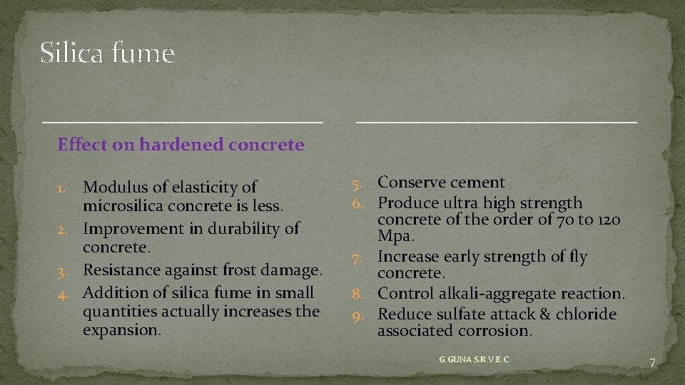 Silica fume Effect on hardened concrete Modulus of elasticity of microsilica concrete is less.