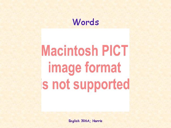 Words English 306 A; Harris 