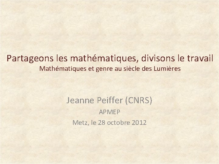 Partageons les mathématiques, divisons le travail Mathématiques et genre au siècle des Lumières Jeanne