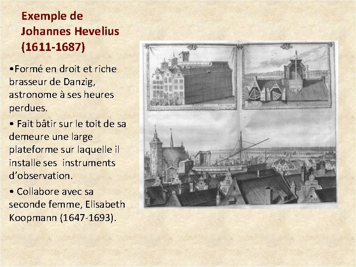 Exemple de Johannes Hevelius (1611 -1687) • Formé en droit et riche brasseur de