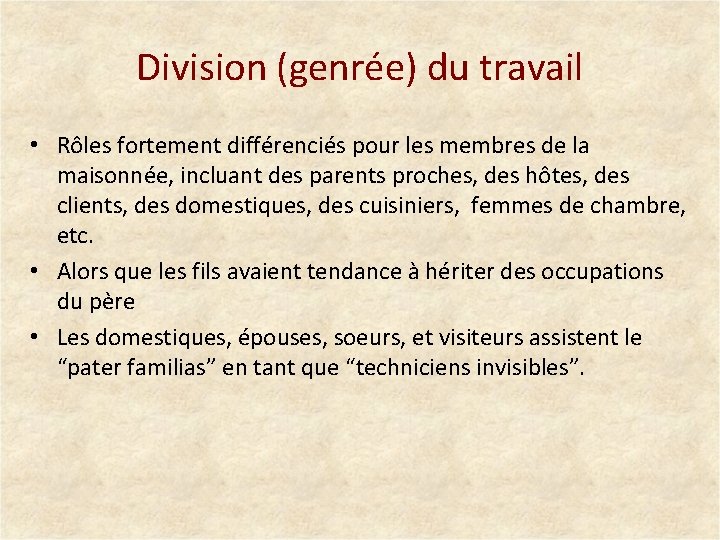 Division (genrée) du travail • Rôles fortement différenciés pour les membres de la maisonnée,