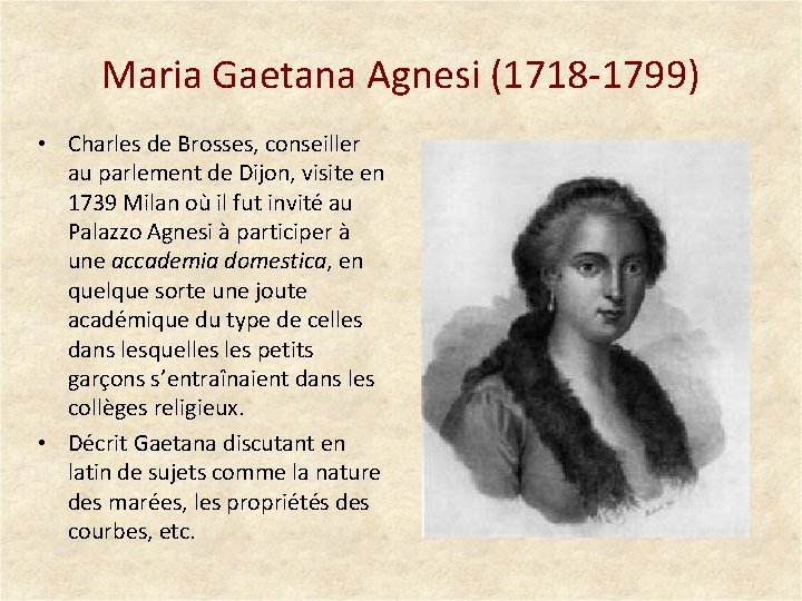 Maria Gaetana Agnesi (1718 -1799) • Charles de Brosses, conseiller au parlement de Dijon,