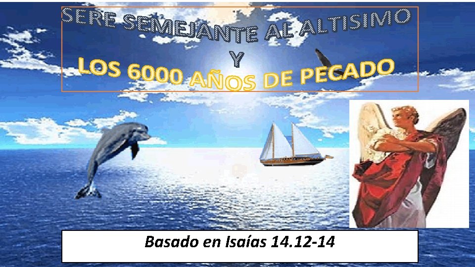 Basado en Isaías 14. 12 -14 