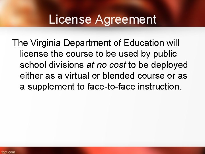 License Agreement The Virginia Department of Education will license the course to be used