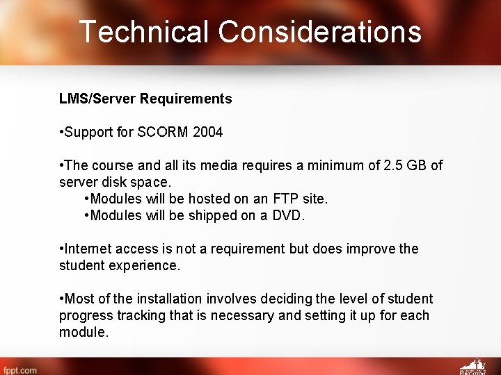 Technical Considerations LMS/Server Requirements • Support for SCORM 2004 • The course and all