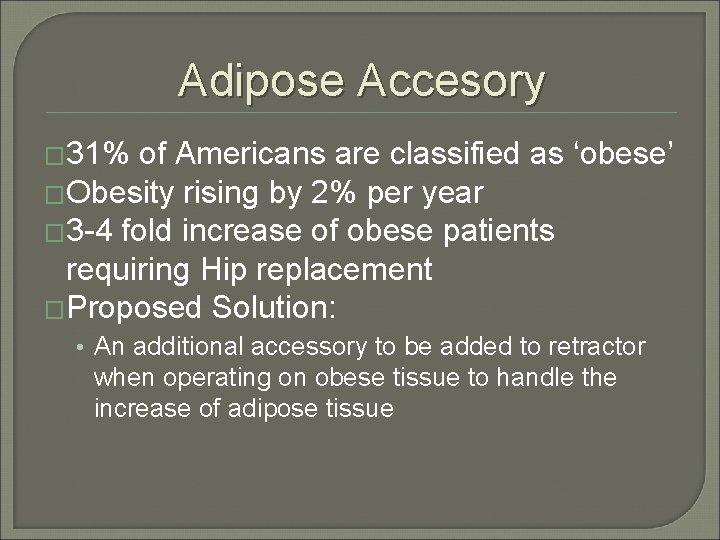 Adipose Accesory � 31% of Americans are classified as ‘obese’ �Obesity rising by 2%