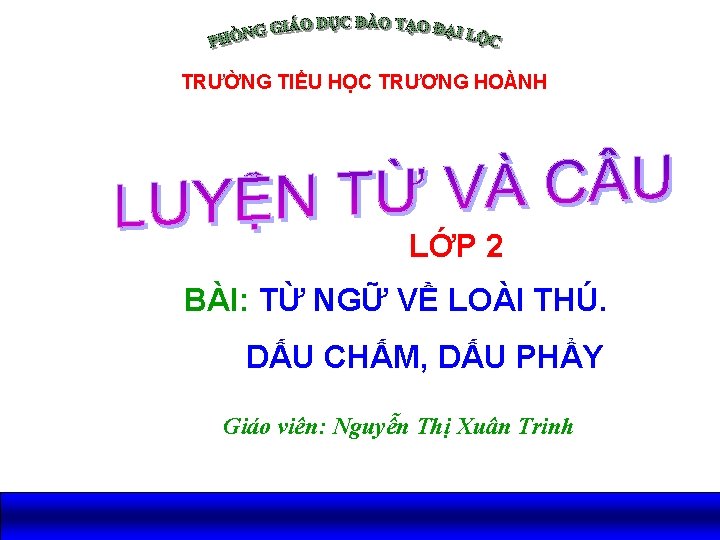 TRƯỜNG TIỂU HỌC TRƯƠNG HOÀNH LỚP 2 BÀI: TỪ NGỮ VỀ LOÀI THÚ. DẤU