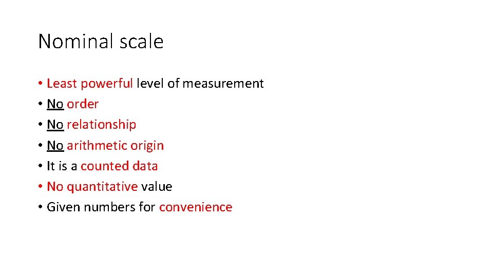 Nominal scale • Least powerful level of measurement • No order • No relationship