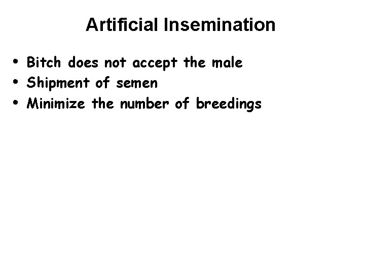 Artificial Insemination • • • Bitch does not accept the male Shipment of semen