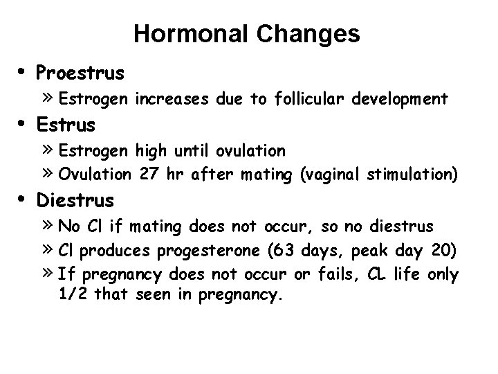 Hormonal Changes • • • Proestrus » Estrogen increases due to follicular development Estrus