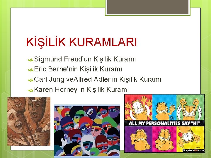 KİŞİLİK KURAMLARI Sigmund Freud’un Kişilik Kuramı Eric Berne’nin Kişilik Kuramı Carl Jung ve. Alfred