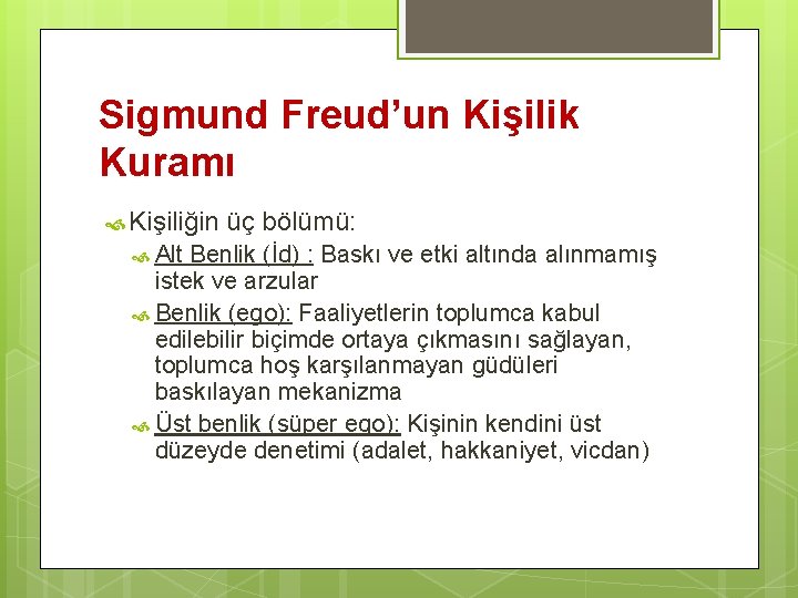 Sigmund Freud’un Kişilik Kuramı Kişiliğin üç bölümü: Alt Benlik (İd) : Baskı ve etki