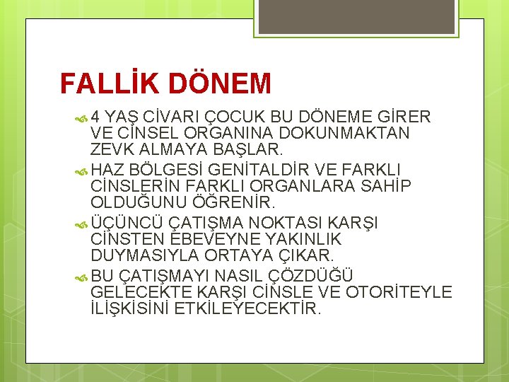 FALLİK DÖNEM 4 YAŞ CİVARI ÇOCUK BU DÖNEME GİRER VE CİNSEL ORGANINA DOKUNMAKTAN ZEVK