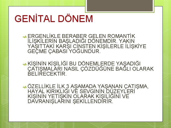 GENİTAL DÖNEM ERGENLİKLE BERABER GELEN ROMANTİK İLİŞKİLERİN BAŞLADIĞI DÖNEMDİR. YAKIN YAŞITTAKİ KARŞI CİNSTEN KİŞİLERLE