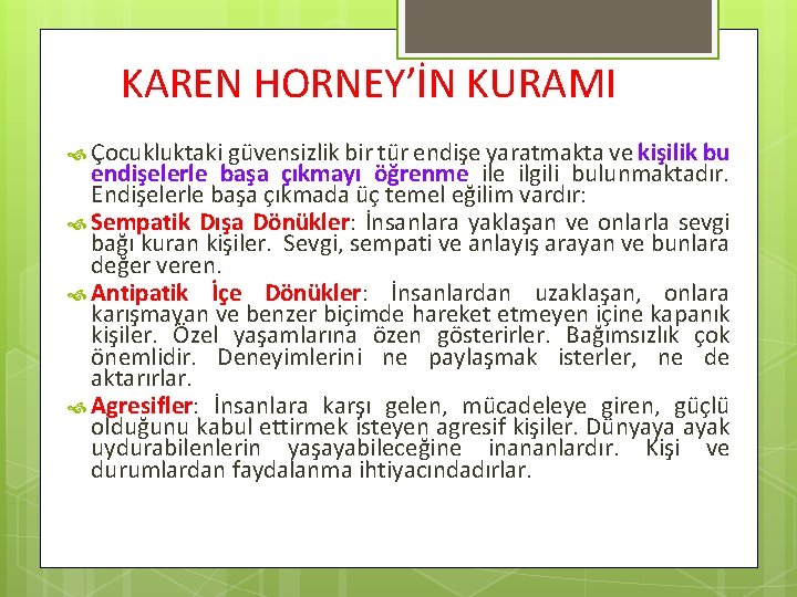 KAREN HORNEY’İN KURAMI Çocukluktaki güvensizlik bir tür endişe yaratmakta ve kişilik bu endişelerle başa