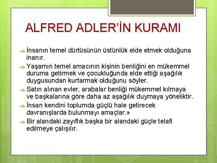 ALFRED ADLER’İN KURAMI İnsanın temel dürtüsünün üstünlük elde etmek olduğuna inanır. Yaşamın temel amacının