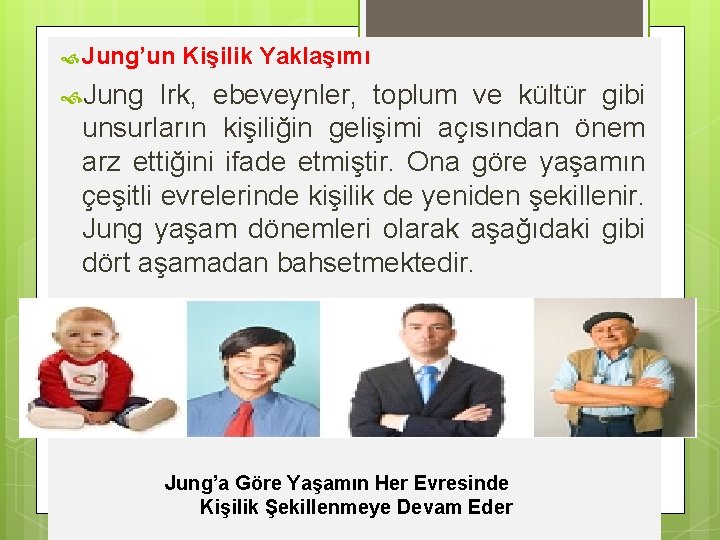  Jung’un Kişilik Yaklaşımı Jung Irk, ebeveynler, toplum ve kültür gibi unsurların kişiliğin gelişimi