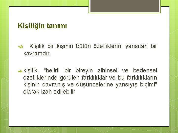 Kişiliğin tanımı Kişilik bir kişinin bütün özelliklerini yansıtan bir kavramdır. kişilik, “belirli bireyin zihinsel