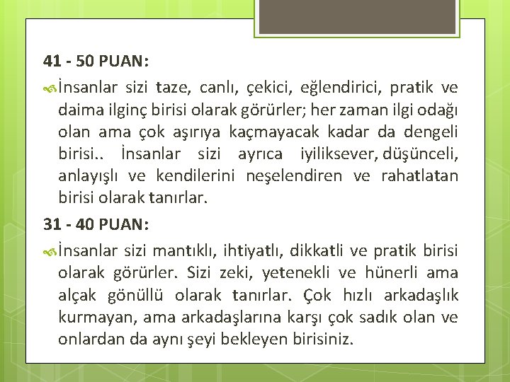 41 - 50 PUAN: İnsanlar sizi taze, canlı, çekici, eğlendirici, pratik ve daima ilginç