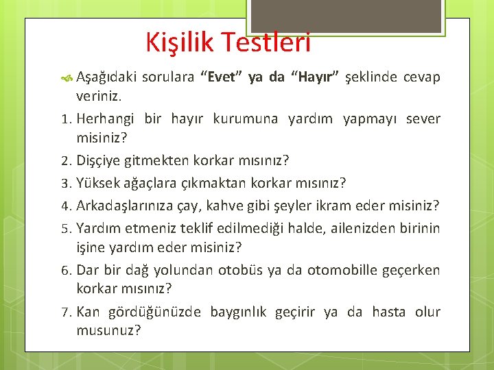 Kişilik Testleri Aşağıdaki sorulara “Evet” ya da “Hayır” şeklinde cevap veriniz. 1. Herhangi bir