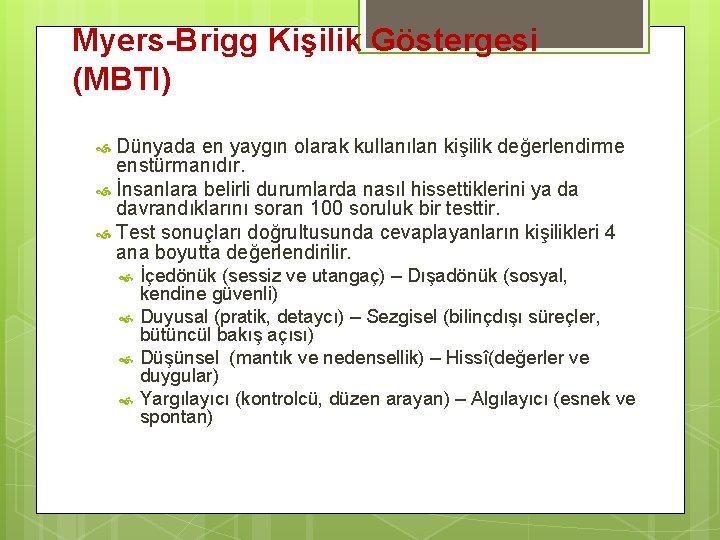 Myers-Brigg Kişilik Göstergesi (MBTI) Dünyada en yaygın olarak kullanılan kişilik değerlendirme enstürmanıdır. İnsanlara belirli