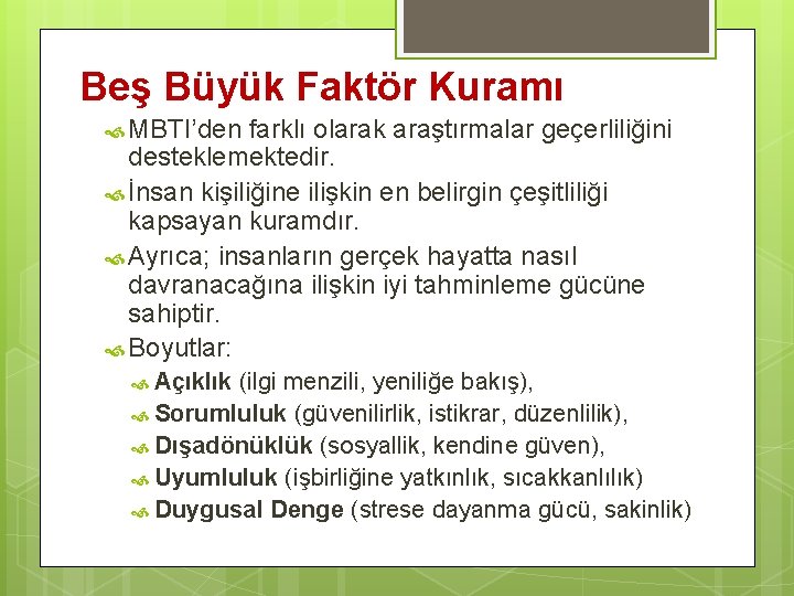 Beş Büyük Faktör Kuramı MBTI’den farklı olarak araştırmalar geçerliliğini desteklemektedir. İnsan kişiliğine ilişkin en