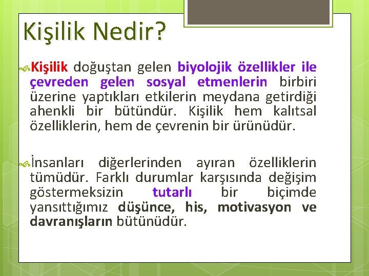 Kişilik Nedir? Kişilik doğuştan gelen biyolojik özellikler ile çevreden gelen sosyal etmenlerin birbiri üzerine