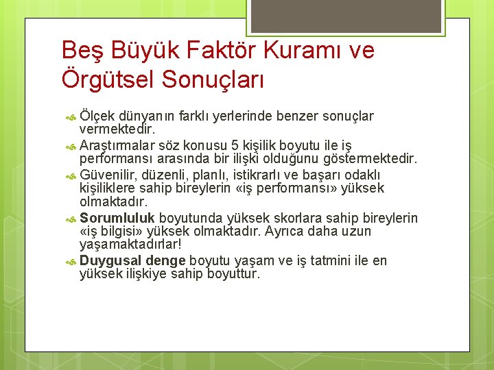 Beş Büyük Faktör Kuramı ve Örgütsel Sonuçları Ölçek dünyanın farklı yerlerinde benzer sonuçlar vermektedir.