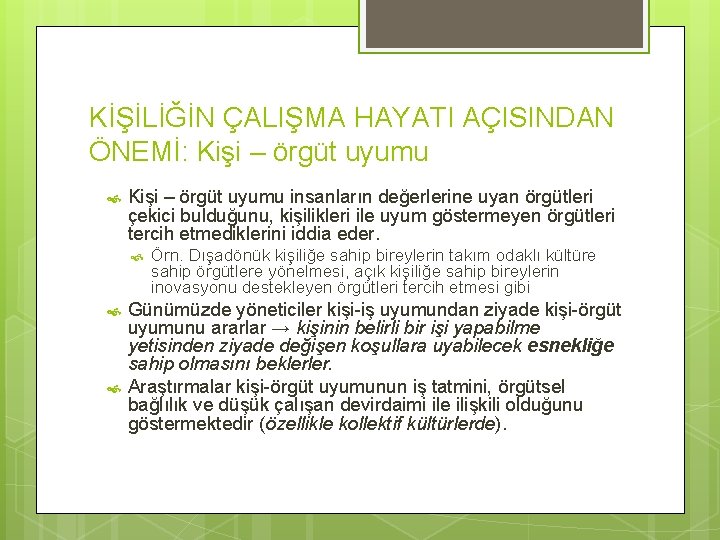 KİŞİLİĞİN ÇALIŞMA HAYATI AÇISINDAN ÖNEMİ: Kişi – örgüt uyumu insanların değerlerine uyan örgütleri çekici