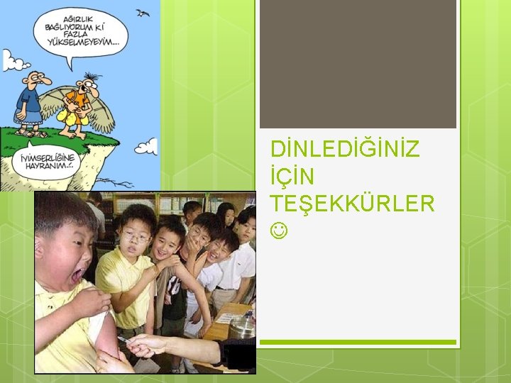 DİNLEDİĞİNİZ İÇİN TEŞEKKÜRLER 