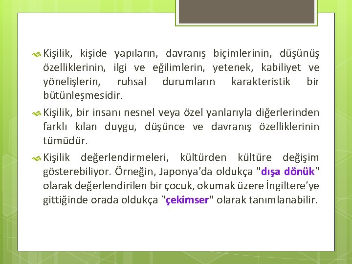  Kişilik, kişide yapıların, davranış biçimlerinin, düşünüş özelliklerinin, ilgi ve eğilimlerin, yetenek, kabiliyet ve