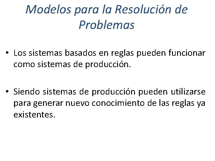Modelos para la Resolución de Problemas • Los sistemas basados en reglas pueden funcionar