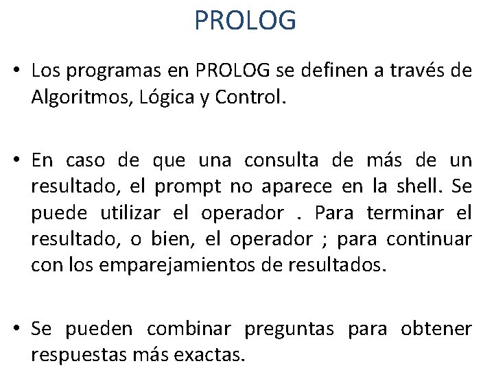 PROLOG • Los programas en PROLOG se definen a través de Algoritmos, Lógica y