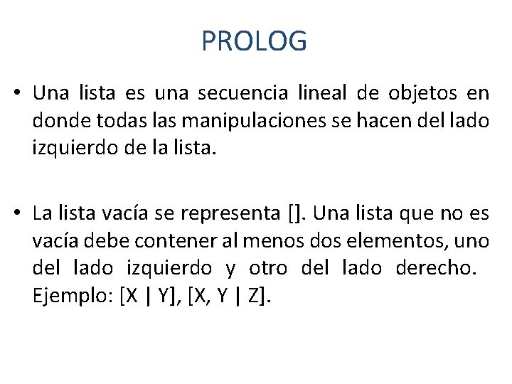 PROLOG • Una lista es una secuencia lineal de objetos en donde todas las