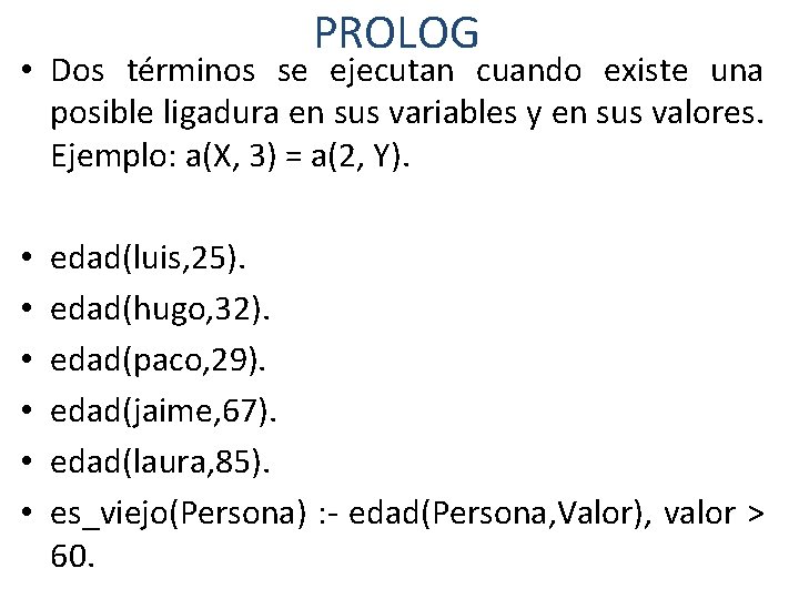 PROLOG • Dos términos se ejecutan cuando existe una posible ligadura en sus variables