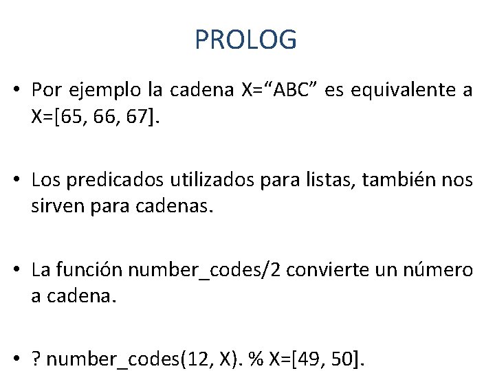 PROLOG • Por ejemplo la cadena X=“ABC” es equivalente a X=[65, 66, 67]. •