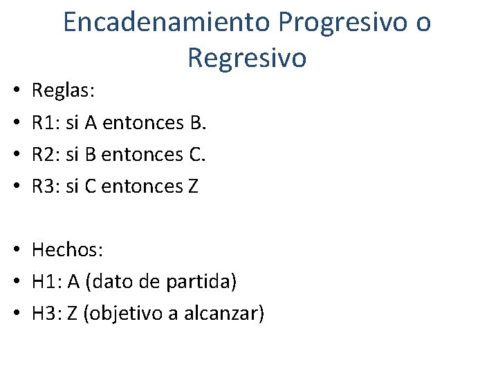 Encadenamiento Progresivo o Regresivo • • Reglas: R 1: si A entonces B. R