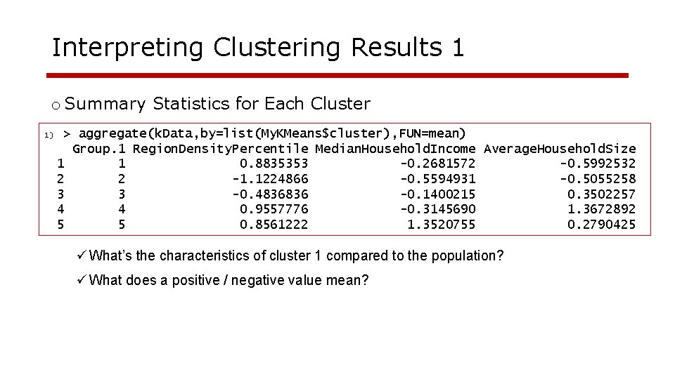 Interpreting Clustering Results 1 o Summary Statistics for Each Cluster 1) > aggregate(k. Data,