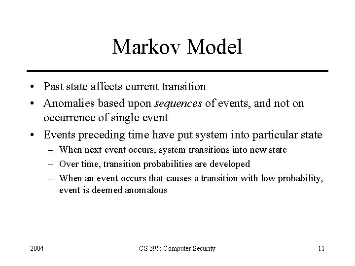 Markov Model • Past state affects current transition • Anomalies based upon sequences of