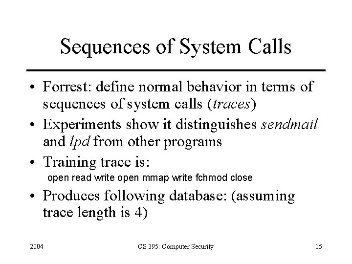 Sequences of System Calls • Forrest: define normal behavior in terms of sequences of