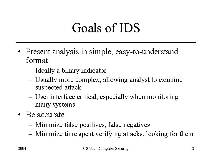 Goals of IDS • Present analysis in simple, easy-to-understand format – Ideally a binary Goals of IDS • Present analysis in simple, easy-to-understand format – Ideally a binary