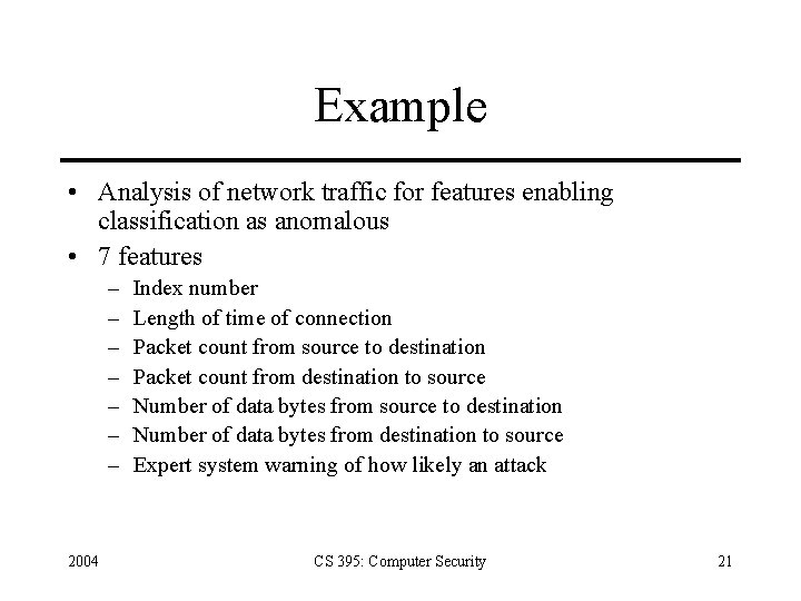 Example • Analysis of network traffic for features enabling classification as anomalous • 7