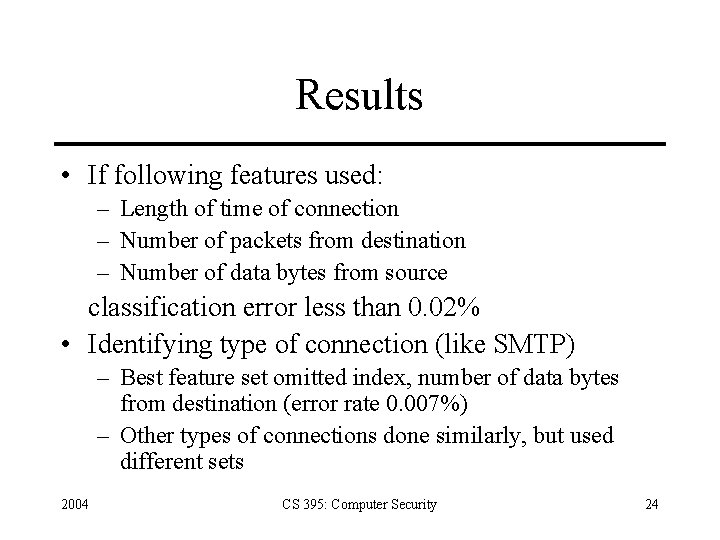 Results • If following features used: – Length of time of connection – Number