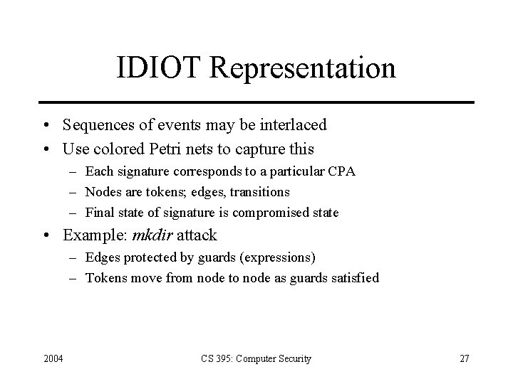 IDIOT Representation • Sequences of events may be interlaced • Use colored Petri nets