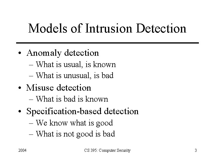 Models of Intrusion Detection • Anomaly detection – What is usual, is known –