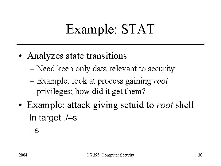 Example: STAT • Analyzes state transitions – Need keep only data relevant to security