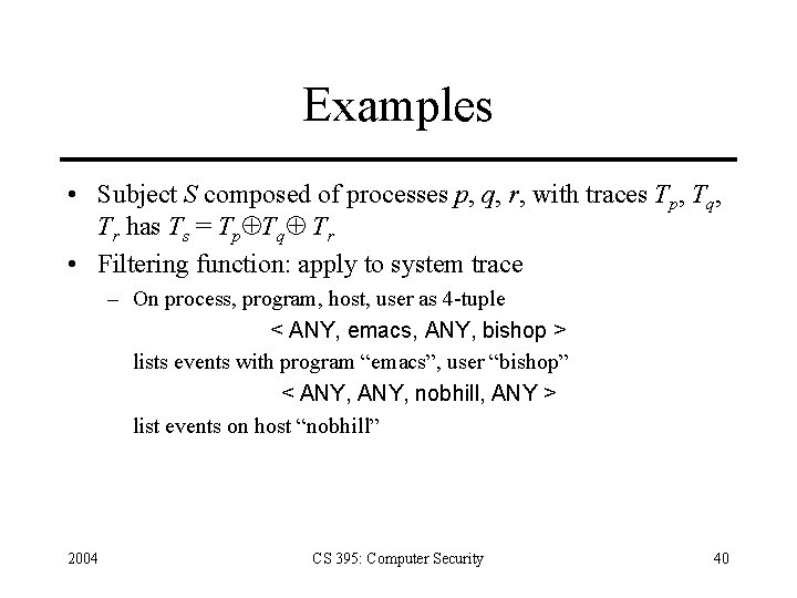 Examples • Subject S composed of processes p, q, r, with traces Tp, Tq,