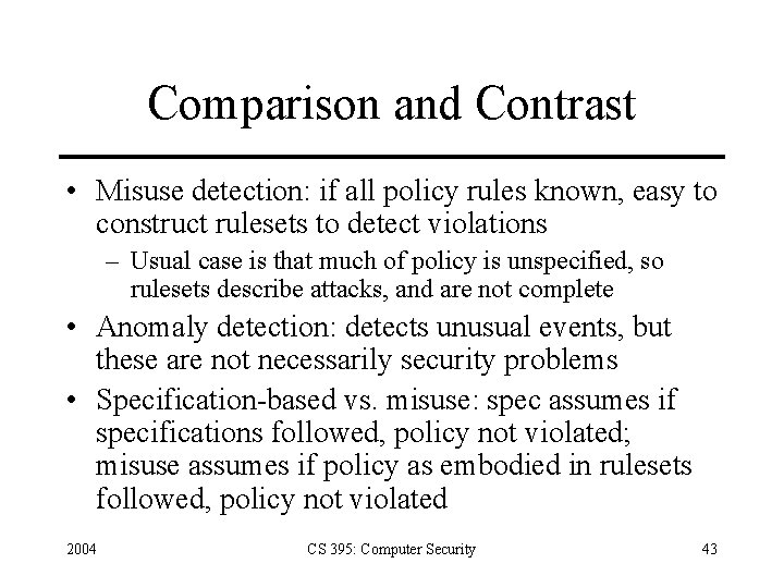 Comparison and Contrast • Misuse detection: if all policy rules known, easy to construct